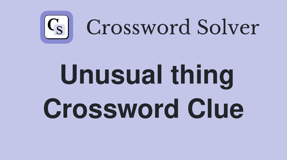 Unusual thing Crossword Clue Answers Crossword Solver
